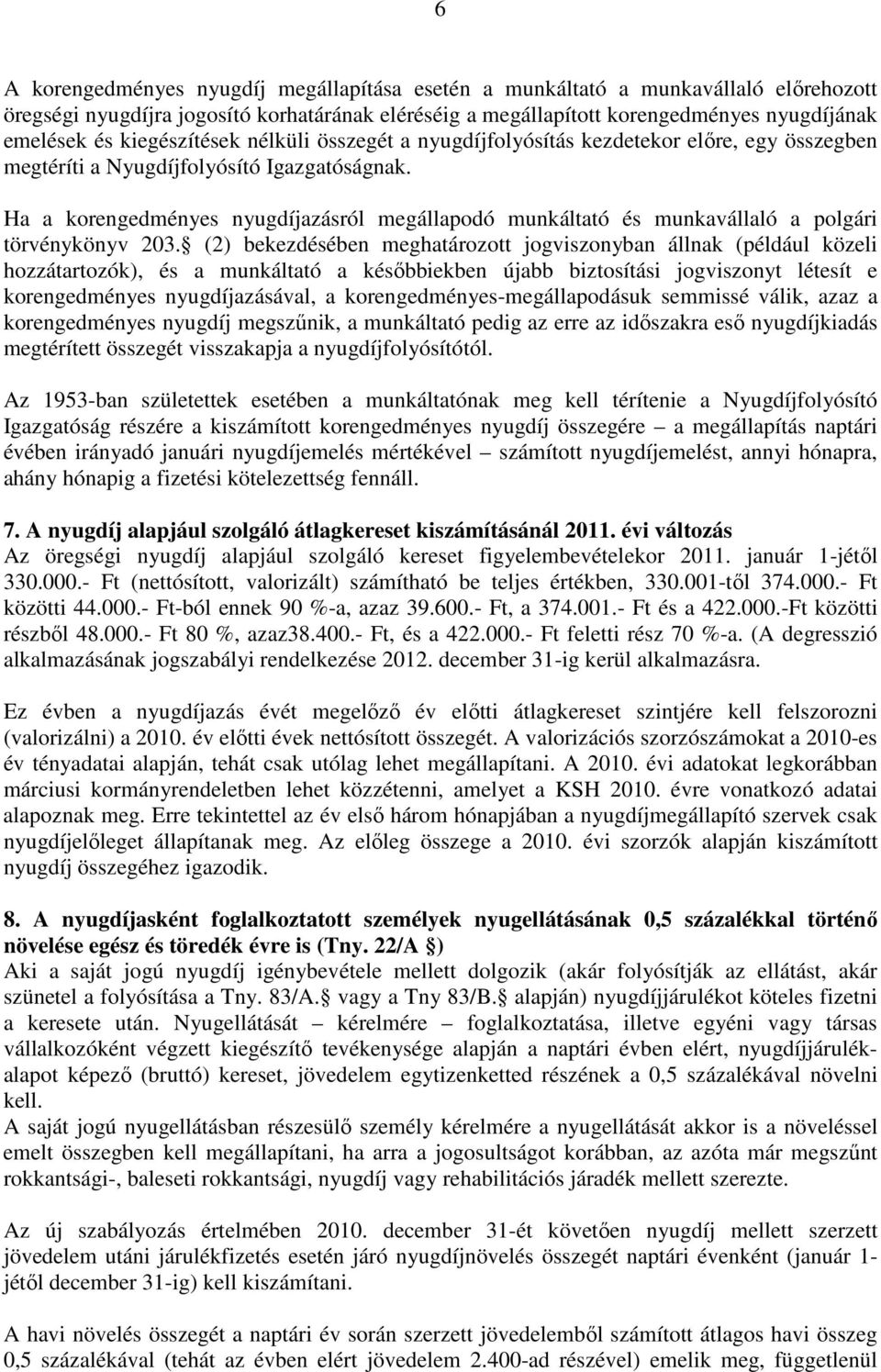 Ha a korengedményes nyugdíjazásról megállapodó munkáltató és munkavállaló a polgári törvénykönyv 203.