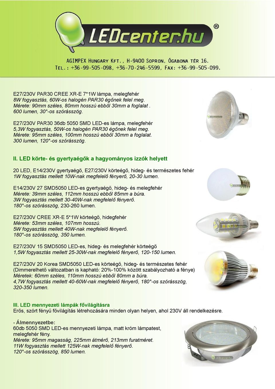 II. LED körte- és gyertyaégők a hagyományos izzók helyett 20 LED, E14/230V gyertyaégő, E27/230V körteégő, hideg- és természetes fehér 1W fogyasztás mellett 10W-nak megfelelő fényerő, 20-30 lumen.