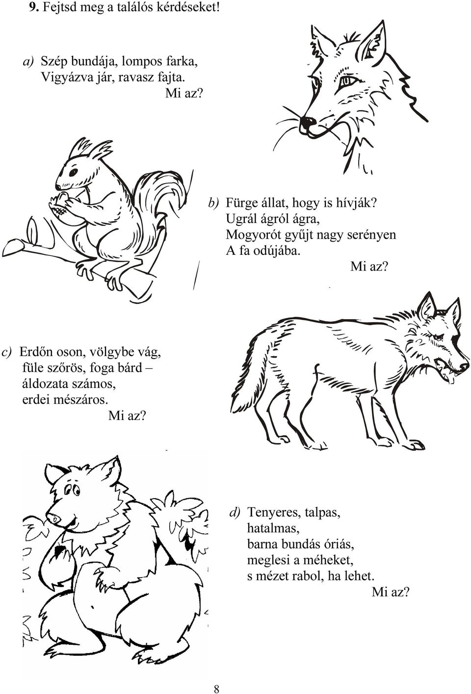 Mi az? c) Erdőn oson, völgybe vág, füle szőrös, foga bárd áldozata számos, erdei mészáros. Mi az?