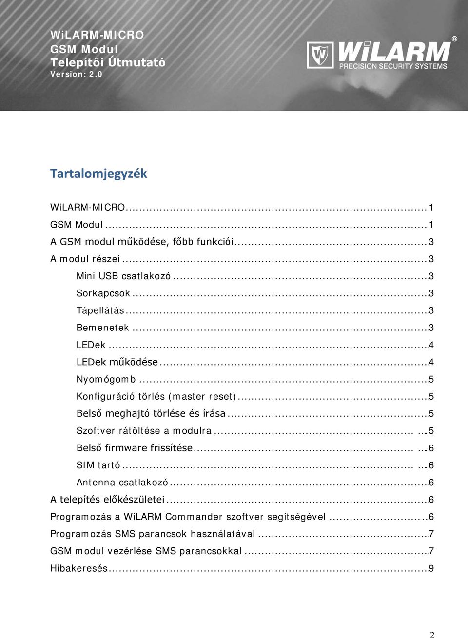 .. 5 Belső meghajtó törlése és írása... 5 Szoftver rátöltése a modulra....5 Belső firmware frissítése....6 SIM tartó....6 Antenna csatlakozó.