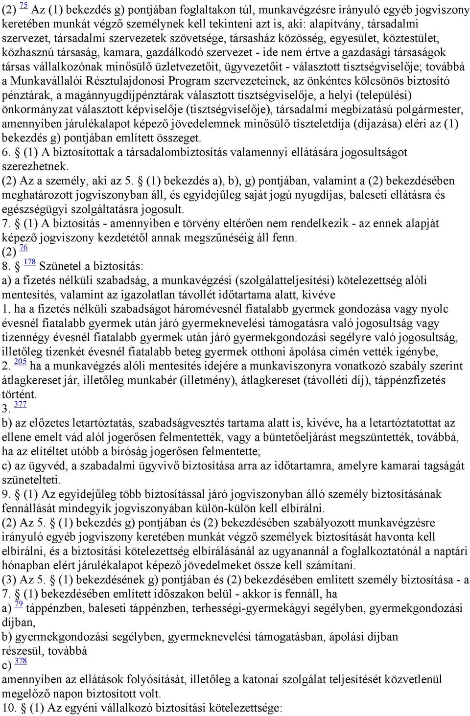 üzletvezetőit, ügyvezetőit - választott tisztségviselője; továbbá a Munkavállalói Résztulajdonosi Program szervezeteinek, az önkéntes kölcsönös biztosító pénztárak, a magánnyugdíjpénztárak választott