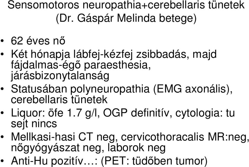 járásbizonytalanság Statusában polyneuropathia (EMG axonális), cerebellaris tünetek Liquor: öfe 1.