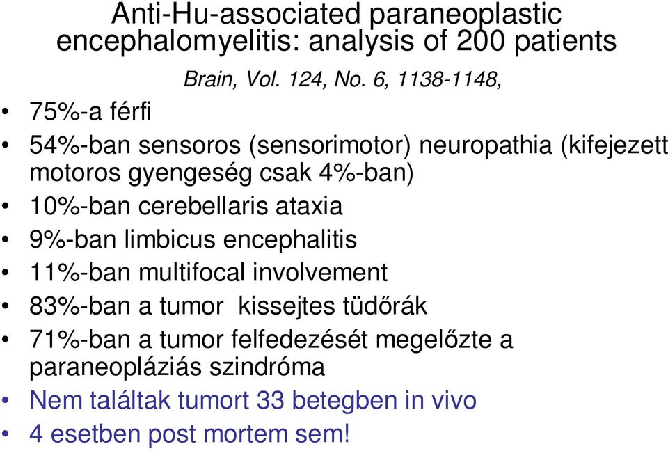 10%-ban cerebellaris ataxia 9%-ban limbicus encephalitis 11%-ban multifocal involvement 83%-ban a tumor kissejtes