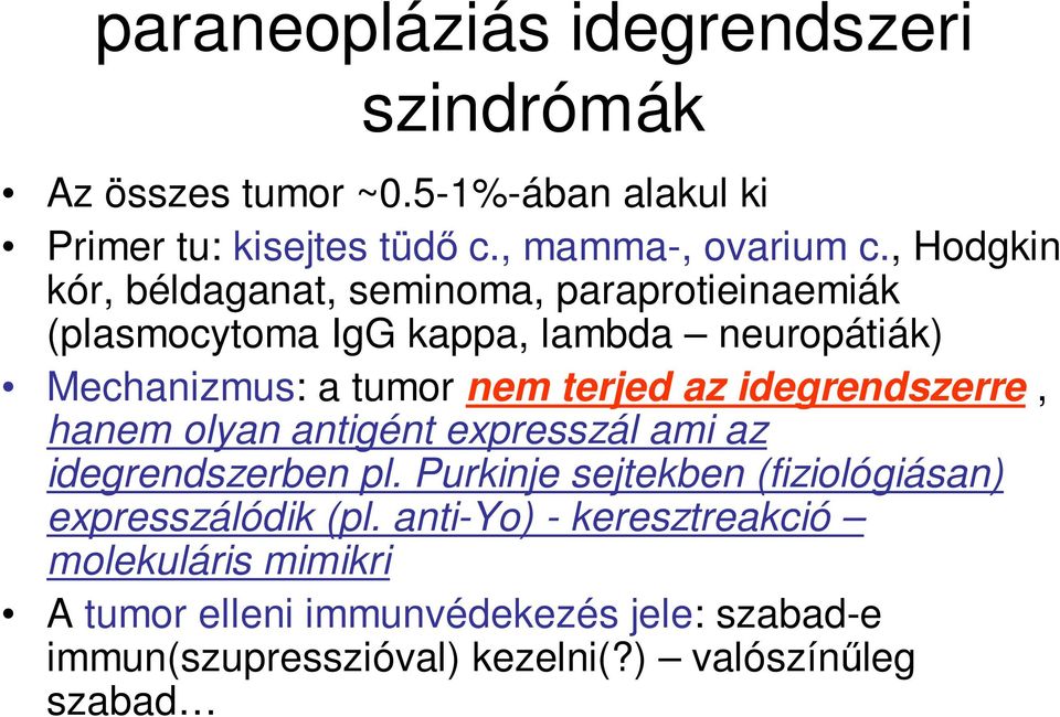 az idegrendszerre, hanem olyan antigént expresszál ami az idegrendszerben pl. Purkinje sejtekben (fiziológiásan) expresszálódik (pl.