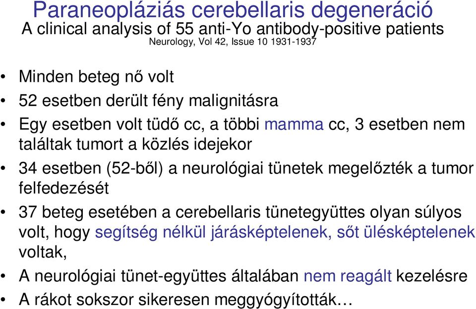 esetben (52-bıl) a neurológiai tünetek megelızték a tumor felfedezését 37 beteg esetében a cerebellaris tünetegyüttes olyan súlyos volt, hogy