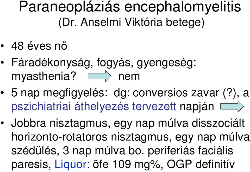 nem 5 nap megfigyelés: dg: conversios zavar (?