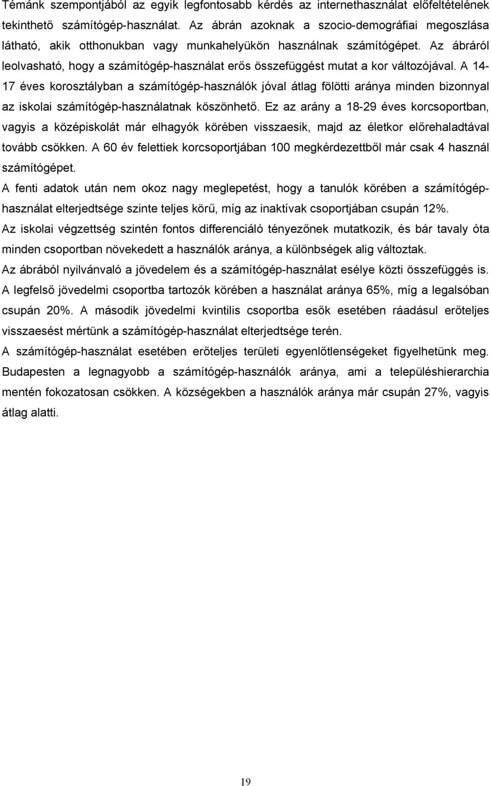 Az ábráról leolvasható, hogy a számítógép-használat erős összefüggést mutat a kor változójával.