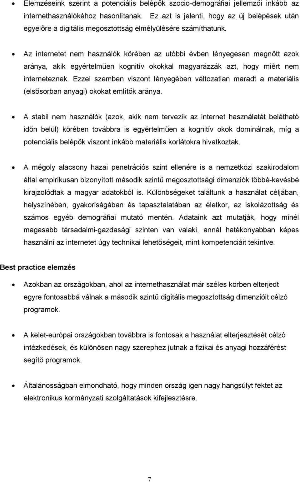 Az internetet nem használók körében az utóbbi évben lényegesen megnőtt azok aránya, akik egyértelműen kognitív okokkal magyarázzák azt, hogy miért nem interneteznek.