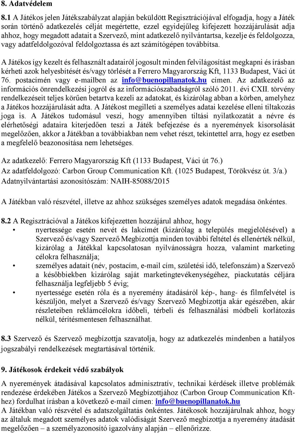 megadott adatait a Szervező, mint adatkezelő nyilvántartsa, kezelje és feldolgozza, vagy adatfeldolgozóval feldolgoztassa és azt számítógépen továbbítsa.
