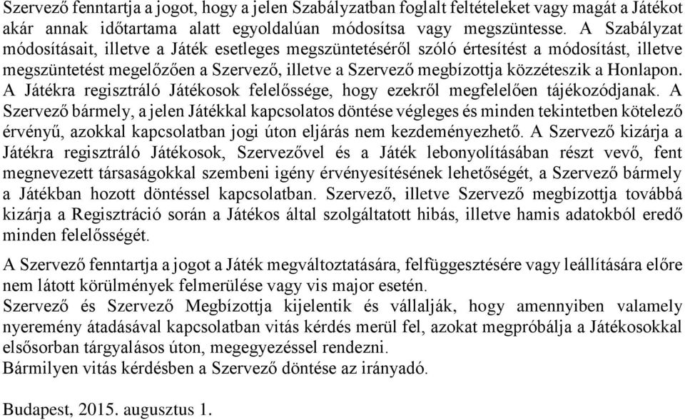 A Játékra regisztráló Játékosok felelőssége, hogy ezekről megfelelően tájékozódjanak.