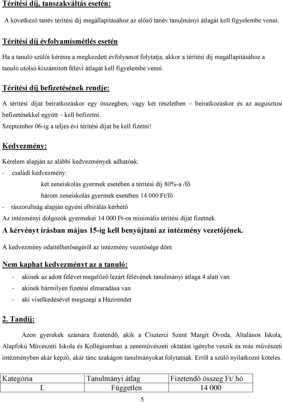 venni. Térítési díj befizetésének rendje: A térítési díjat beiratkozáskor egy összegben, vagy két részletben beiratkozáskor és az augusztusi befizetésekkel együtt kell befizetni.