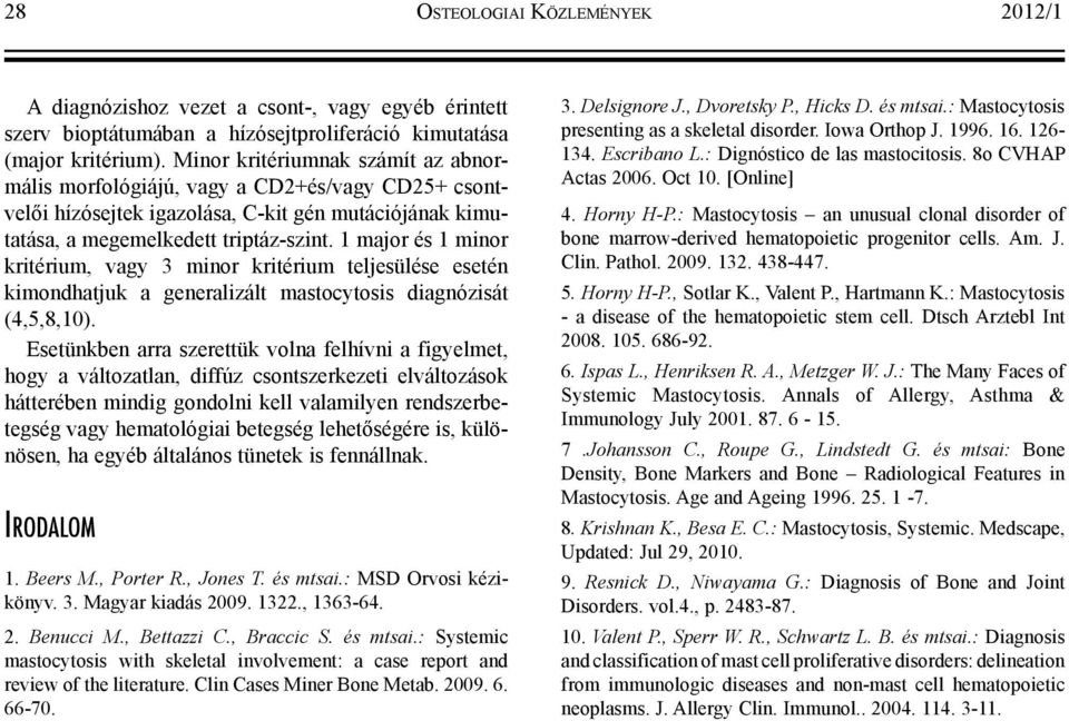 1 major és 1 minor kritérium, vagy 3 minor kritérium teljesülése esetén kimondhatjuk a generalizált mastocytosis diagnózisát (4,5,8,10).