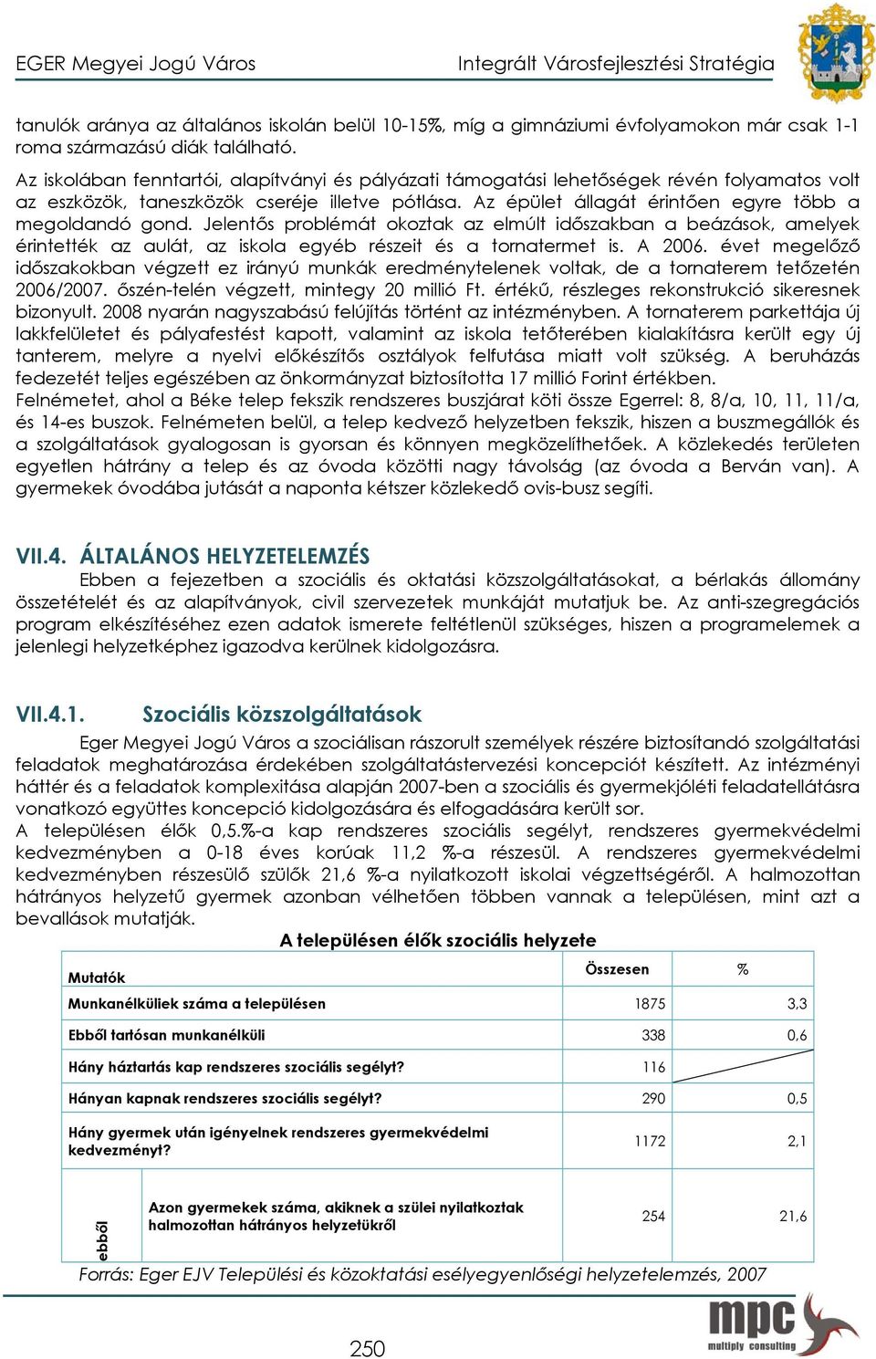 Az épület állagát érintően egyre több a megoldandó gond. Jelentős problémát okoztak az elmúlt időszakban a beázások, amelyek érintették az aulát, az iskola egyéb részeit és a tornatermet is. A 2006.