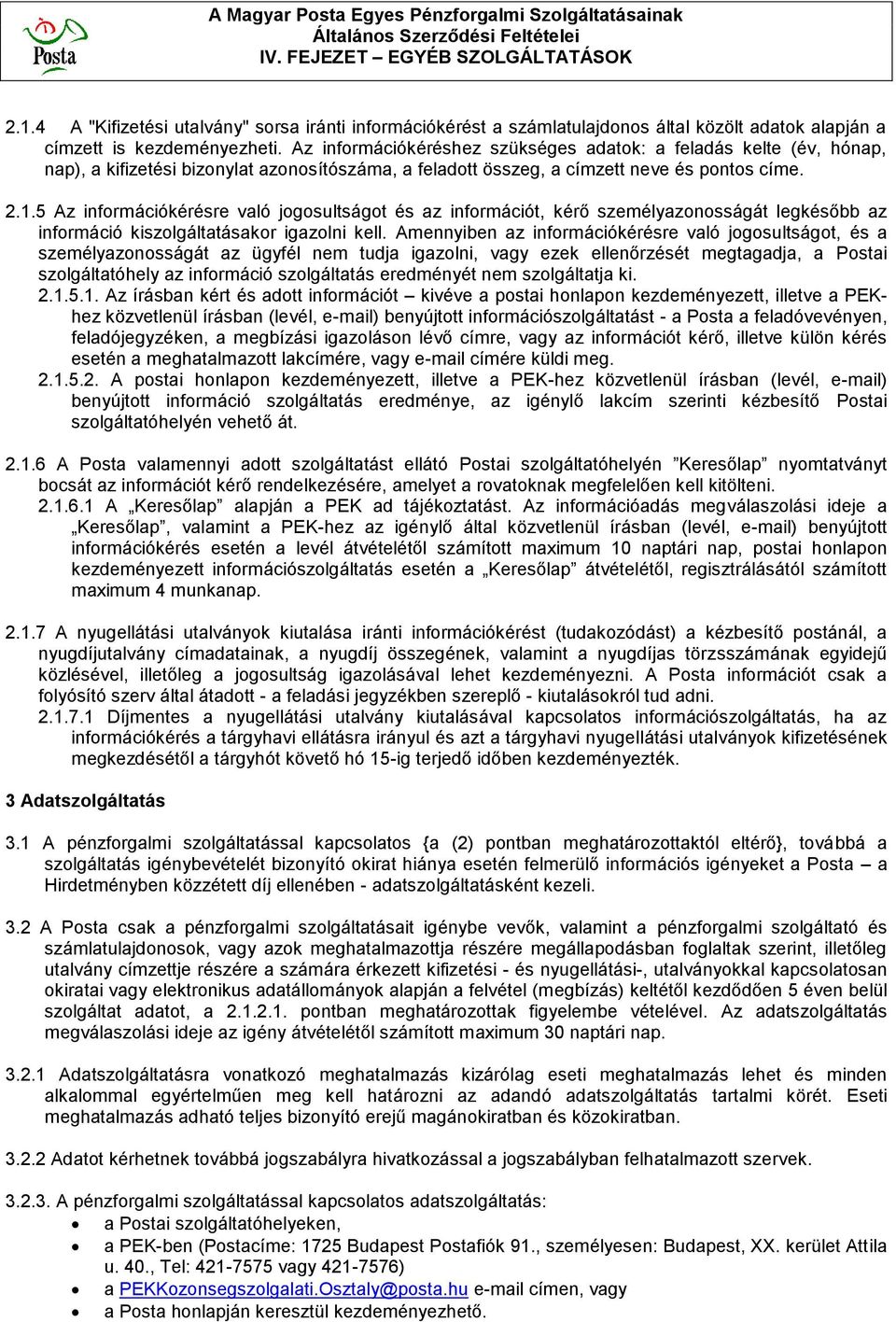5 Az információkérésre való jogosultságot és az információt, kérő személyazonosságát legkésőbb az információ kiszolgáltatásakor igazolni kell.