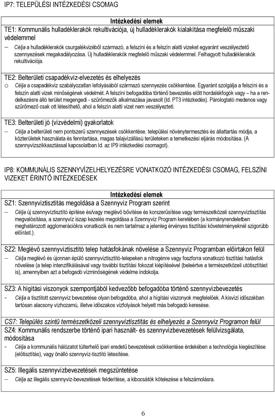 TE2: Belterületi csapadékvíz-elvezetés és elhelyezés o Célja a csapadékvíz szabályozatlan lefolyásából származó szennyezés csökkentése.