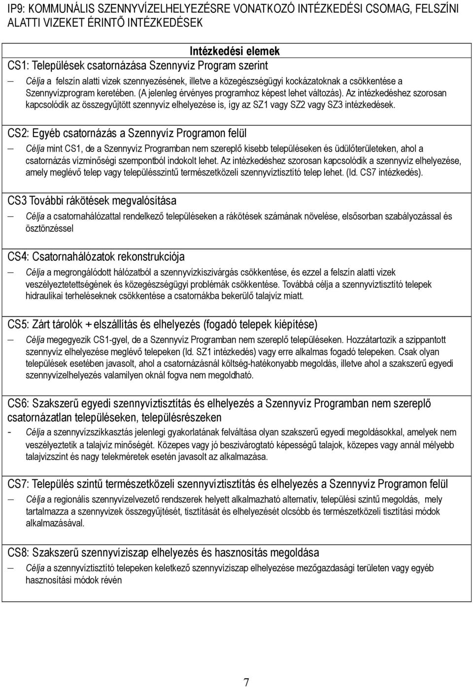 Az intézkedéshez szorosan kapcsolódik az összegyűjtött szennyvíz elhelyezése is, így az SZ1 vagy SZ2 vagy SZ3 intézkedések.