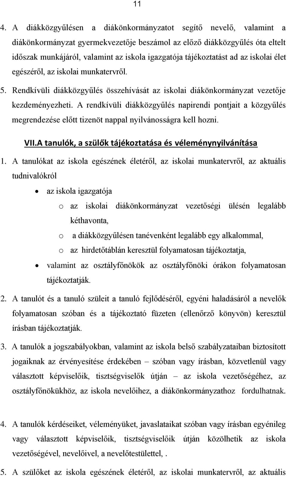 A rendkívüli diákközgyűlés napirendi pontjait a közgyűlés megrendezése előtt tizenöt nappal nyilvánosságra kell hozni. VII.A tanulók, a szülők tájékoztatása és véleménynyilvánítása 1.