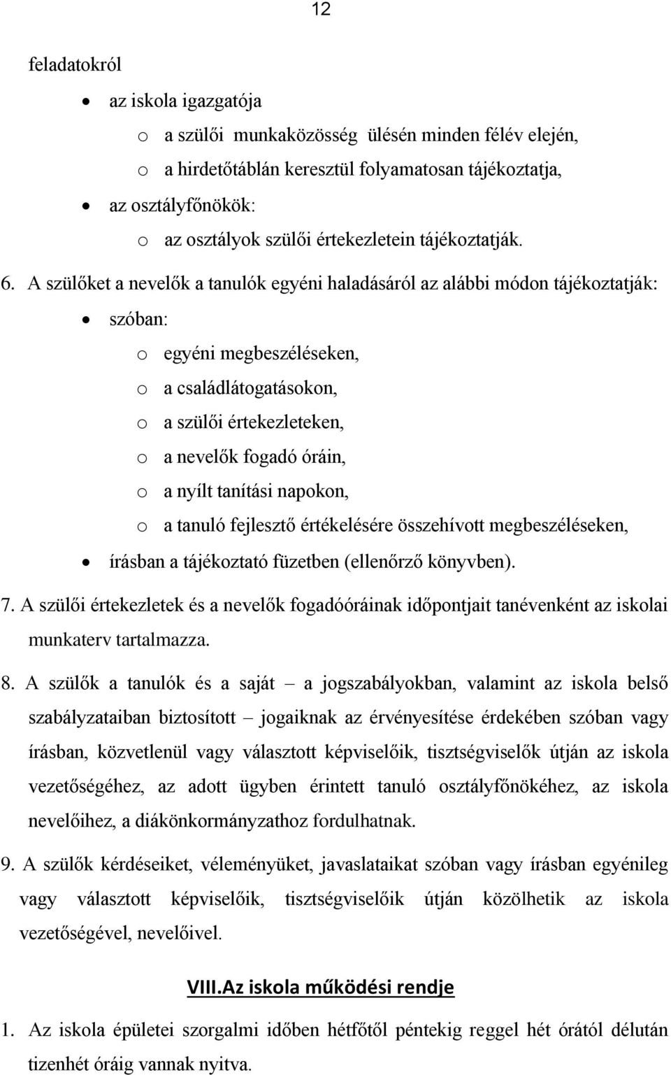 A szülőket a nevelők a tanulók egyéni haladásáról az alábbi módon tájékoztatják: szóban: o egyéni megbeszéléseken, o a családlátogatásokon, o a szülői értekezleteken, o a nevelők fogadó óráin, o a