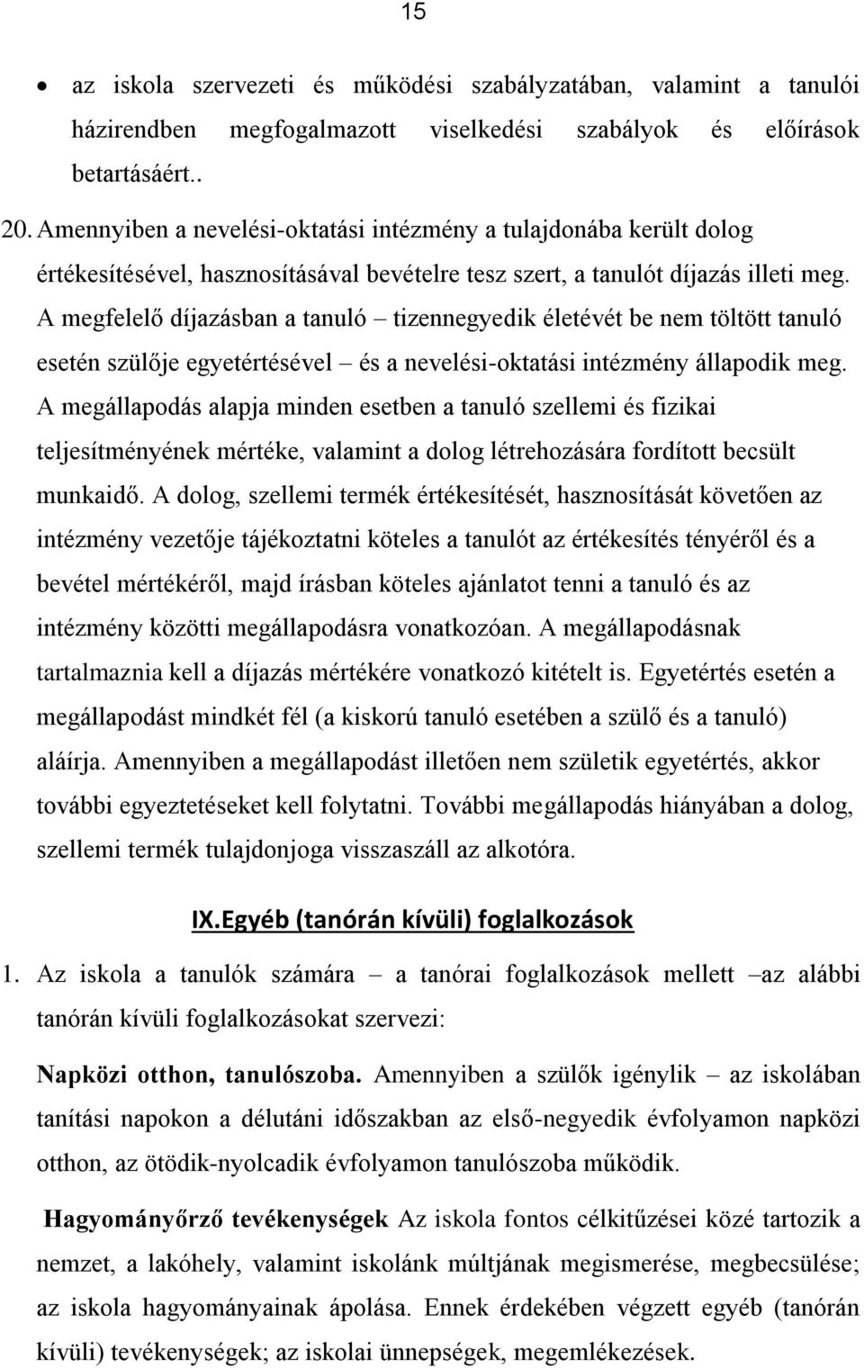 A megfelelő díjazásban a tanuló tizennegyedik életévét be nem töltött tanuló esetén szülője egyetértésével és a nevelési-oktatási intézmény állapodik meg.