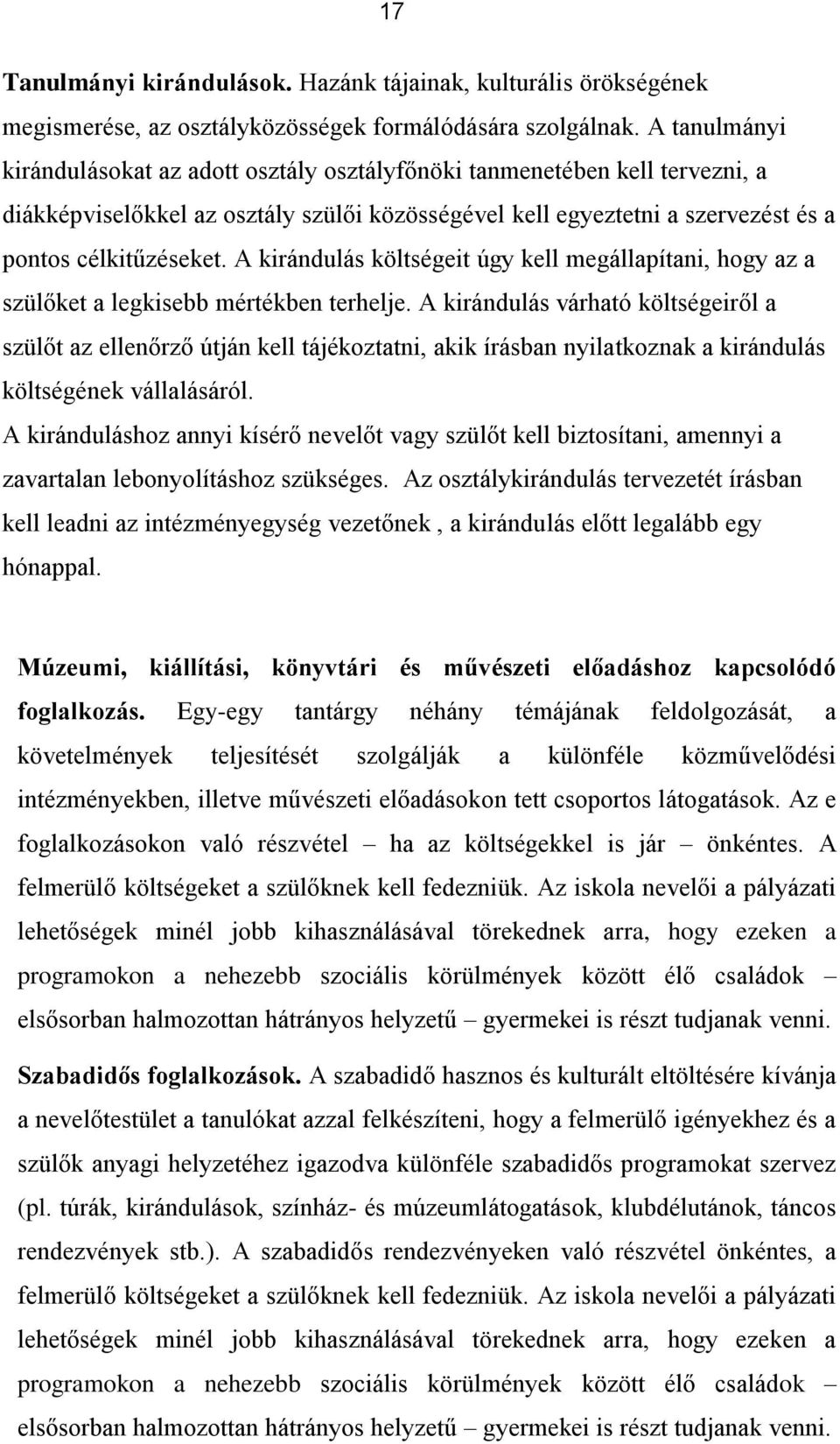 A kirándulás költségeit úgy kell megállapítani, hogy az a szülőket a legkisebb mértékben terhelje.