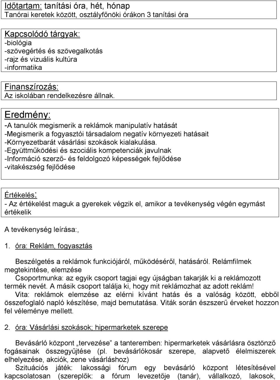 Eredmény: A tanulók megismerik a reklámok manipulatív hatását Megismerik a fogyasztói társadalom negatív környezeti hatásait Környezetbarát vásárlási szokások kialakulása.