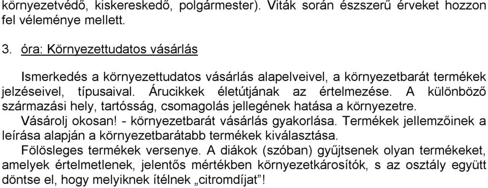 A különböző származási hely, tartósság, csomagolás jellegének hatása a környezetre. Vásárolj okosan! környezetbarát vásárlás gyakorlása.