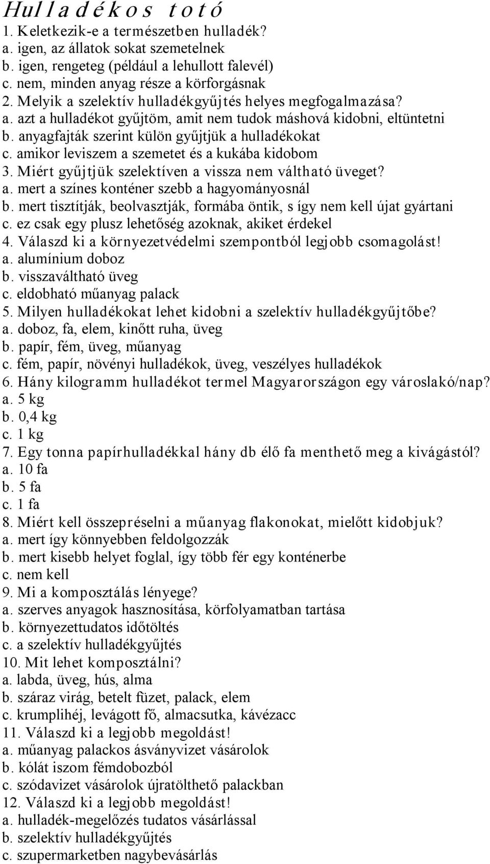 amikor leviszem a szemetet és a kukába kidobom 3. Miért gyűjtjük szelektíven a vissza nem váltható üveget? a. mert a színes konténer szebb a hagyományosnál b.