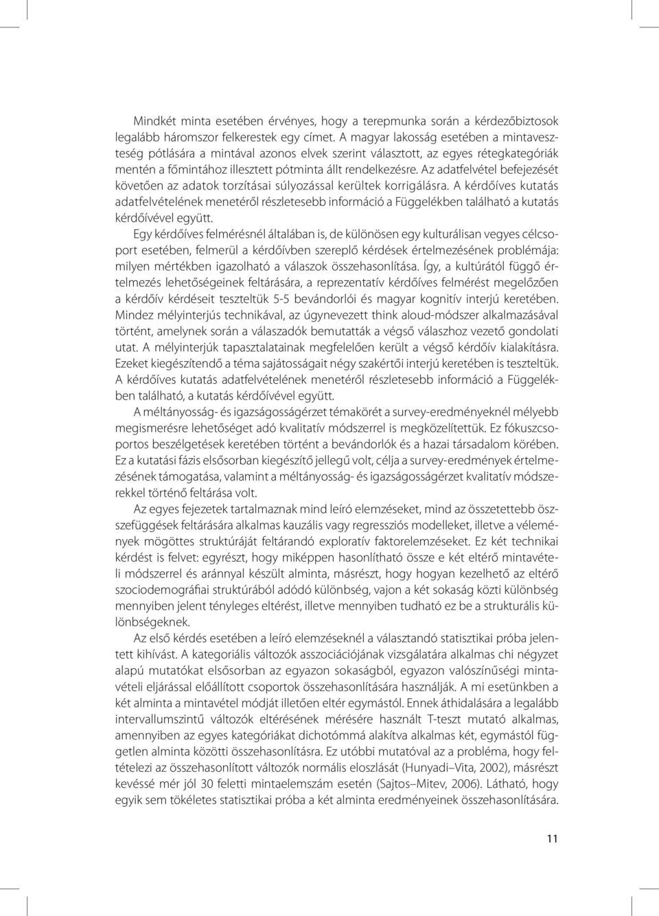 Az adatfelvétel befejezését követően az adatok torzításai súlyozással kerültek korrigálásra.
