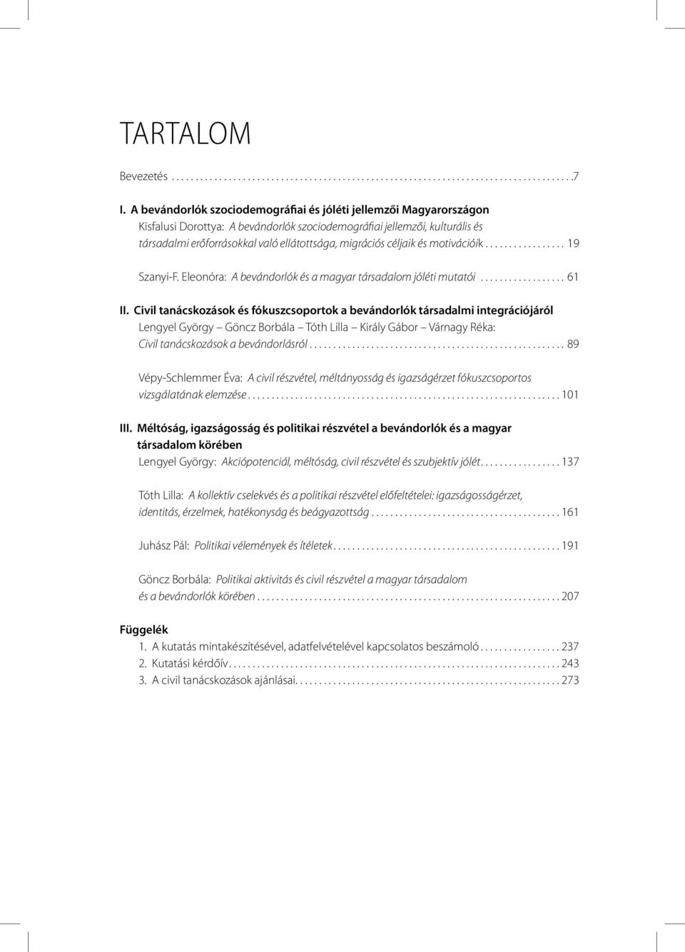 céljaik és motivációik................. 19 Szanyi-F. Eleonóra: A bevándorlók és a magyar társadalom jóléti mutatói.................. 61 II.