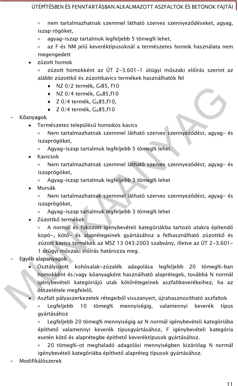 601-1 útügyi műszaki előírás szerint az - Kőanyagok alábbi zúzottkő és zúzottkavics termékek használhatók fel NZ 0/2 termék, G f 85, f10 NZ 0/4 termék, G A 85,f10 Z 0/4 termék, G A 85,f10, Z 0/4