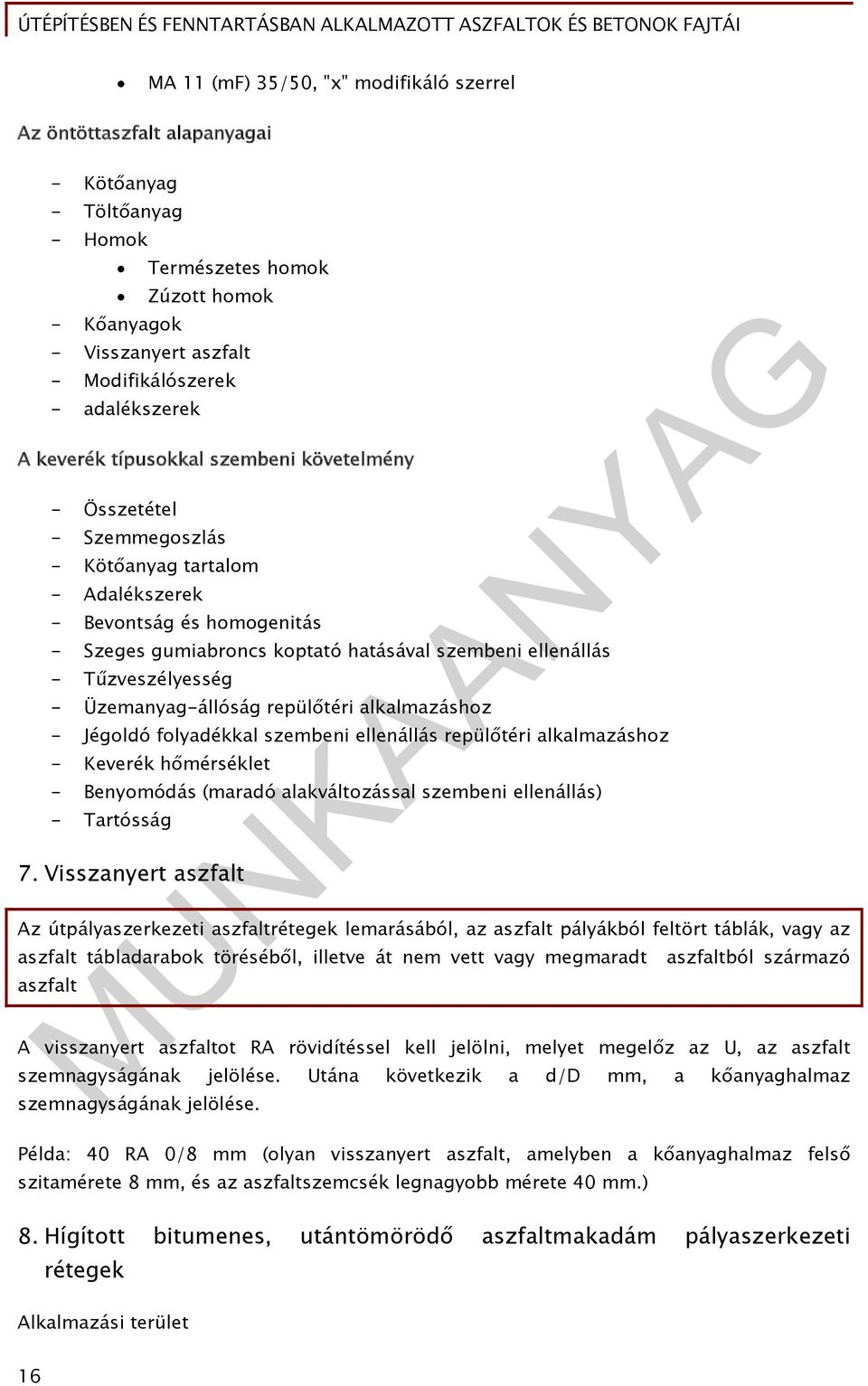 ellenállás - Tűzveszélyesség - Üzemanyag-állóság repülőtéri alkalmazáshoz - Jégoldó folyadékkal szembeni ellenállás repülőtéri alkalmazáshoz - Keverék hőmérséklet - Benyomódás (maradó alakváltozással