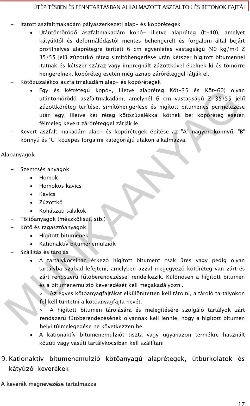 impregnált zúzottkővel ékelnek ki és tömörre hengerelnek, kopóréteg esetén még aznap záróréteggel látják el.