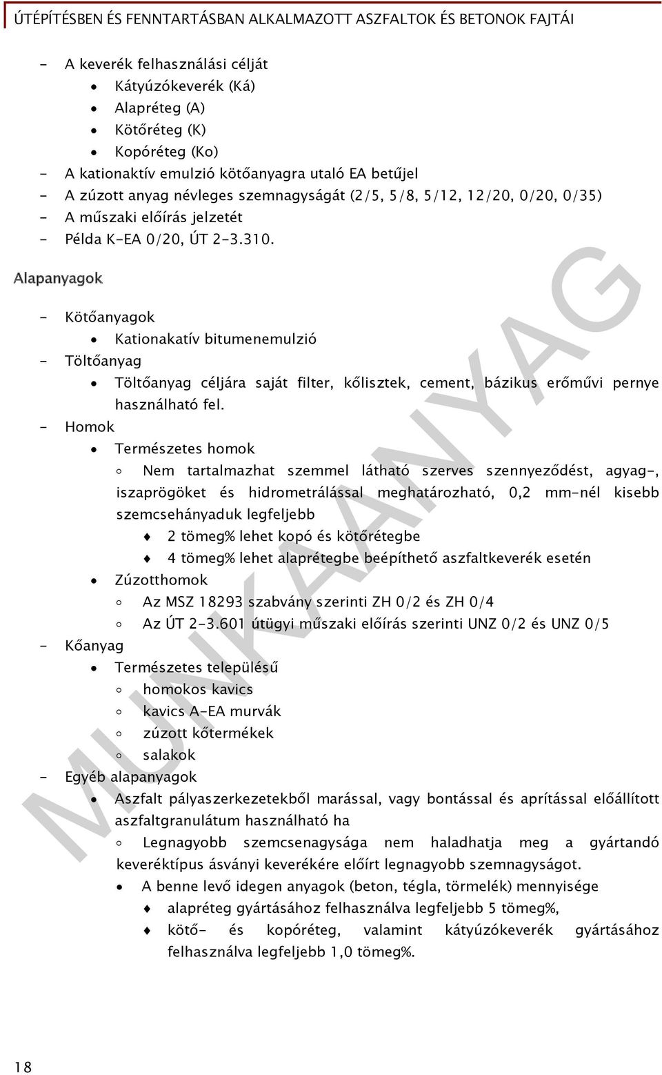 Alapanyagok - Kötőanyagok - Töltőanyag - Homok - Kőanyag Kationakatív bitumenemulzió Töltőanyag céljára saját filter, kőlisztek, cement, bázikus erőművi pernye használható fel.