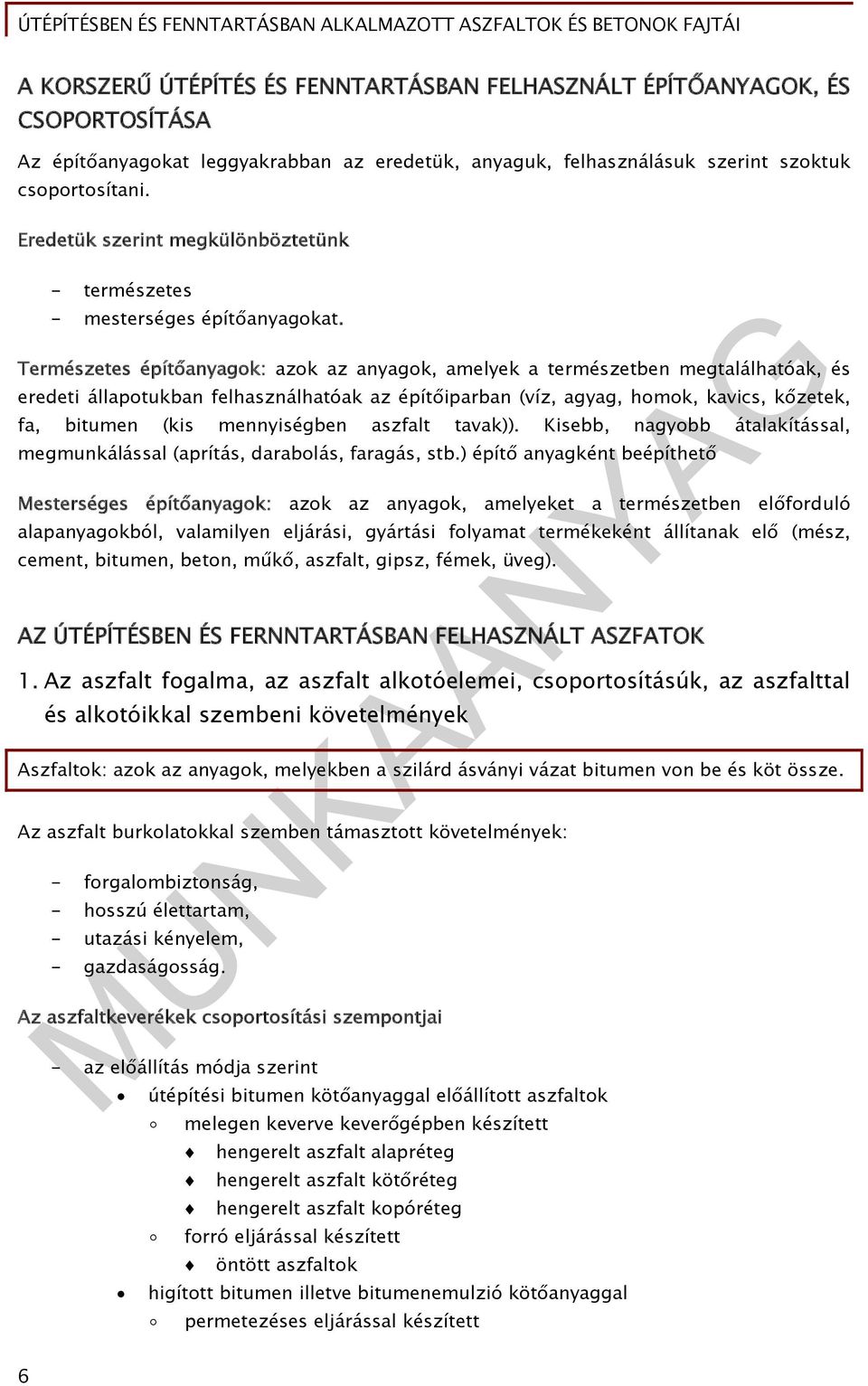 Természetes építőanyagok: azok az anyagok, amelyek a természetben megtalálhatóak, és eredeti állapotukban felhasználhatóak az építőiparban (víz, agyag, homok, kavics, kőzetek, fa, bitumen (kis
