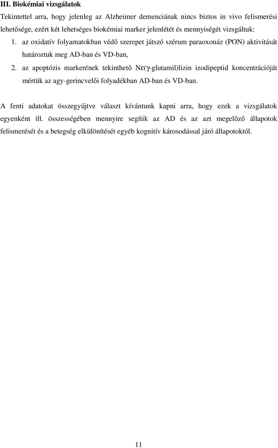 az apoptózis markerének tekinthetı Nε(γ-glutamil)lizin izodipeptid koncentrációját mértük az agy-gerincvelıi folyadékban AD-ban és VD-ban.