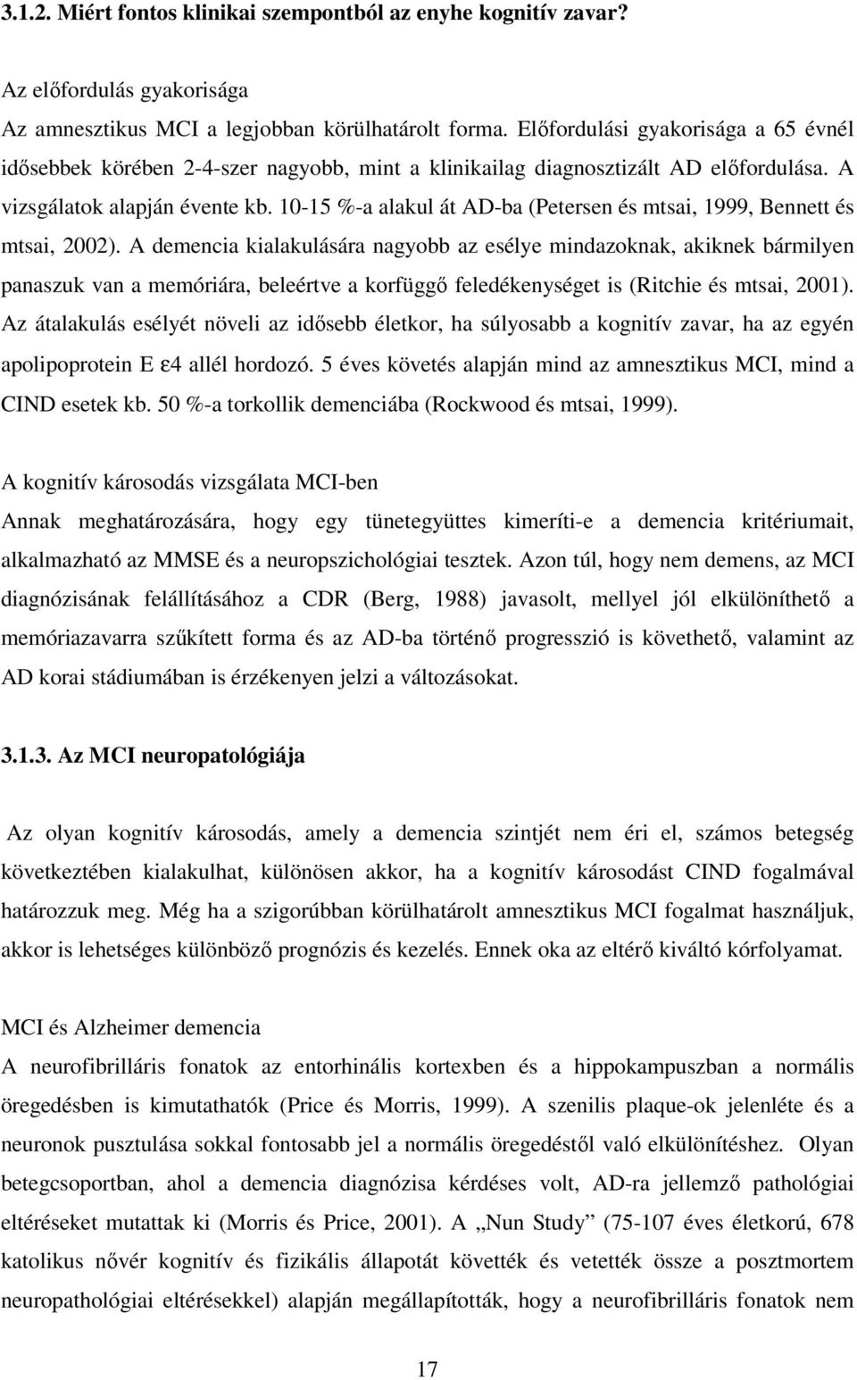 10-15 %-a alakul át AD-ba (Petersen és mtsai, 1999, Bennett és mtsai, 2002).