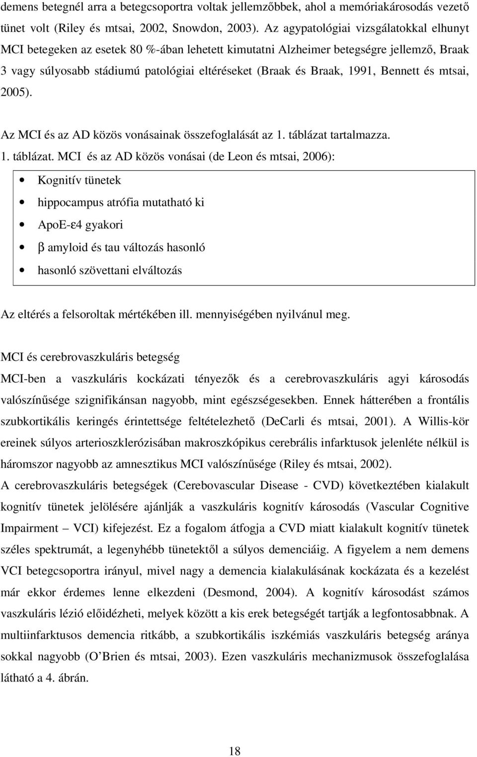 1991, Bennett és mtsai, 2005). Az MCI és az AD közös vonásainak összefoglalását az 1. táblázat 