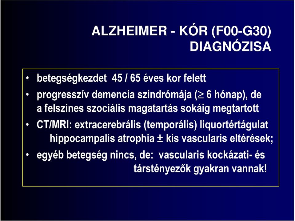 CT/MRI: extracerebrális (temporális) liquortértágulat hippocampalis atrophia ± kis