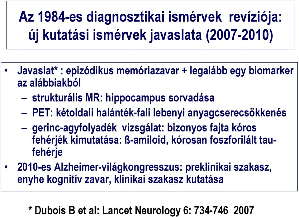 anyagcserecsökkenés gerinc-agyfolyadék vizsgálat: bizonyos fajta kóros fehérjék kimutatása: ß-amiloid, kórosan foszforilált