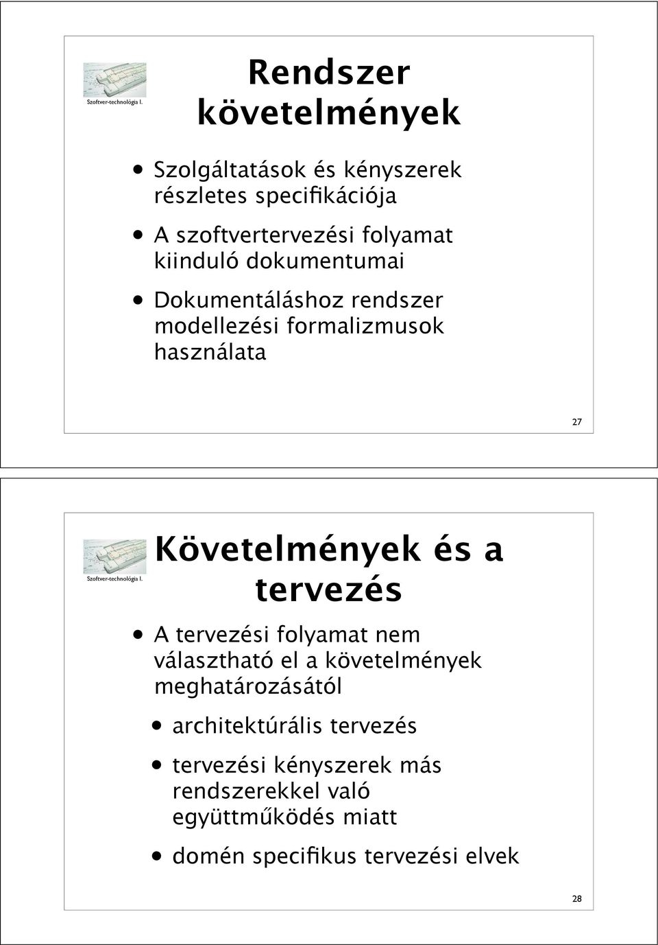 Követelmények és a tervezés A tervezési folyamat nem választható el a meghatározásától