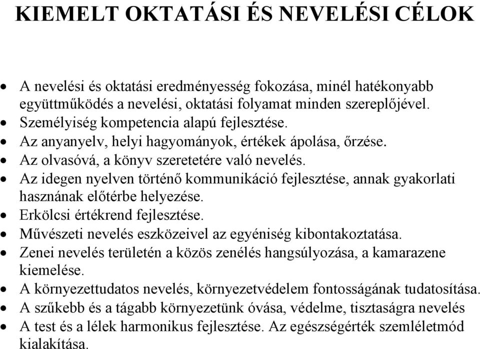 Az idegen nyelven történő kommunikáció fejlesztése, annak gyakorlati hasznának előtérbe helyezése. Erkölcsi értékrend fejlesztése. Művészeti nevelés eszközeivel az egyéniség kibontakoztatása.