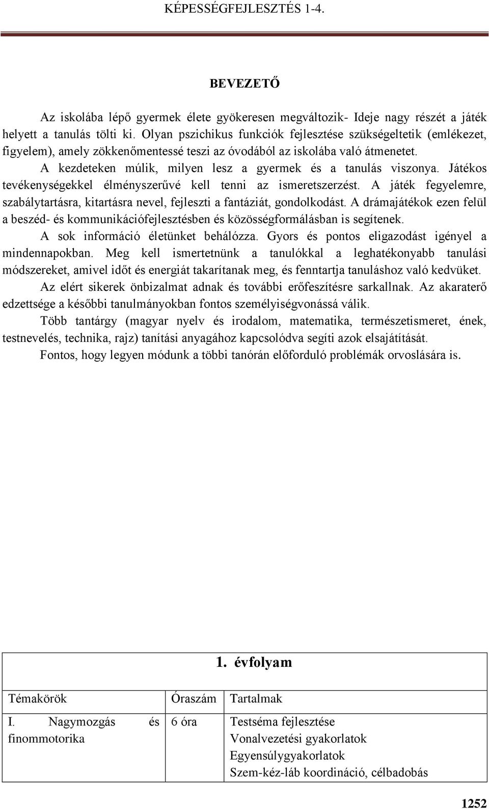 A kezdeteken múlik, milyen lesz a gyermek és a tanulás viszonya. Játékos tevékenységekkel élményszerűvé kell tenni az ismeretszerzést.