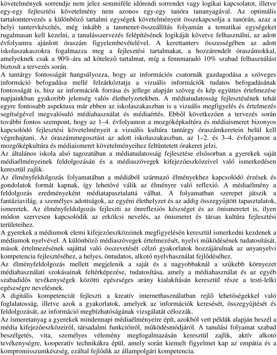 rugalmasan kell kezelni, a tanulásszervezés felépítésének logikáját követve felhasználni, az adott évfolyamra ajánlott szám figyelembevételével.