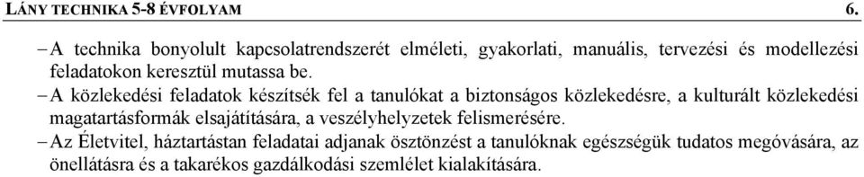 be. A közlekedési készítsék fel a tanulókat a biztonságos közlekedésre, a kulturált közlekedési magatartásformák