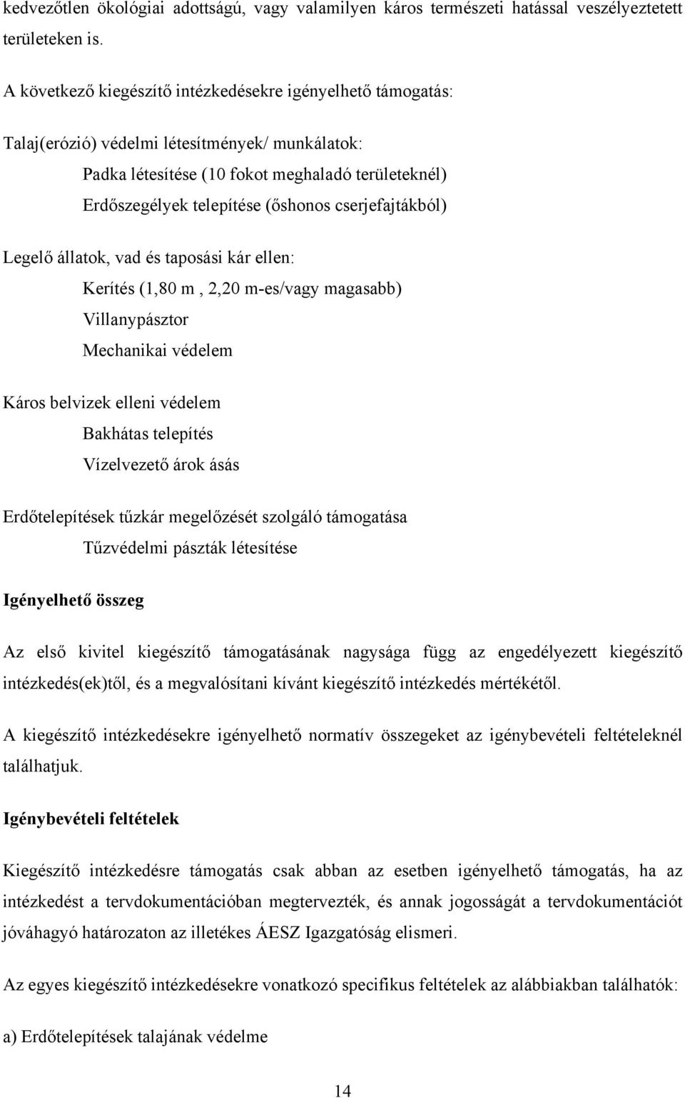 cserjefajtákból) Legelő állatok, vad és taposási kár ellen: Kerítés (1,80 m, 2,20 m-es/vagy magasabb) Villanypásztor Mechanikai védelem Káros belvizek elleni védelem Bakhátas telepítés Vízelvezető