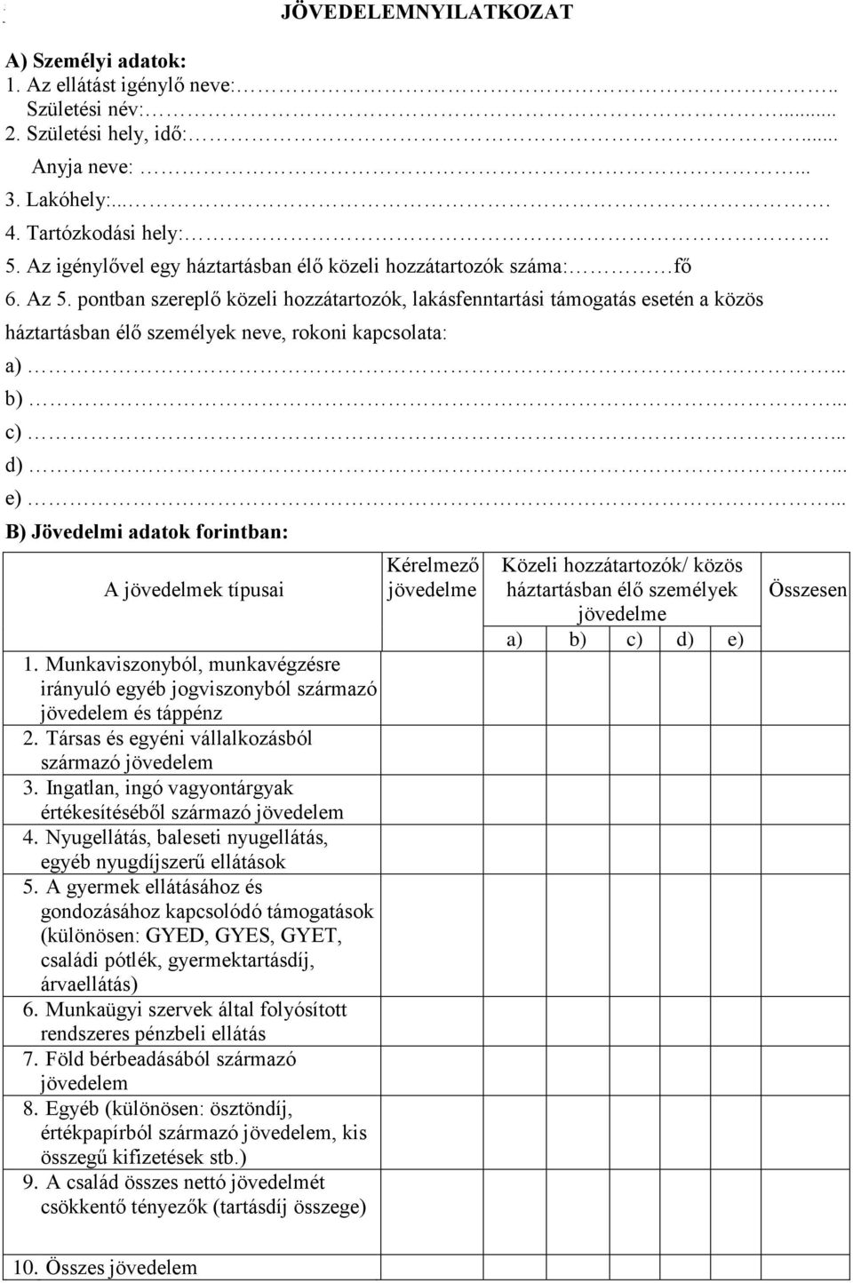 pontban szereplő közeli hozzátartozók, lakásfenntartási támogatás esetén a közös háztartásban élő személyek neve, rokoni kapcsolata: a)... b)... c)... d)... e).