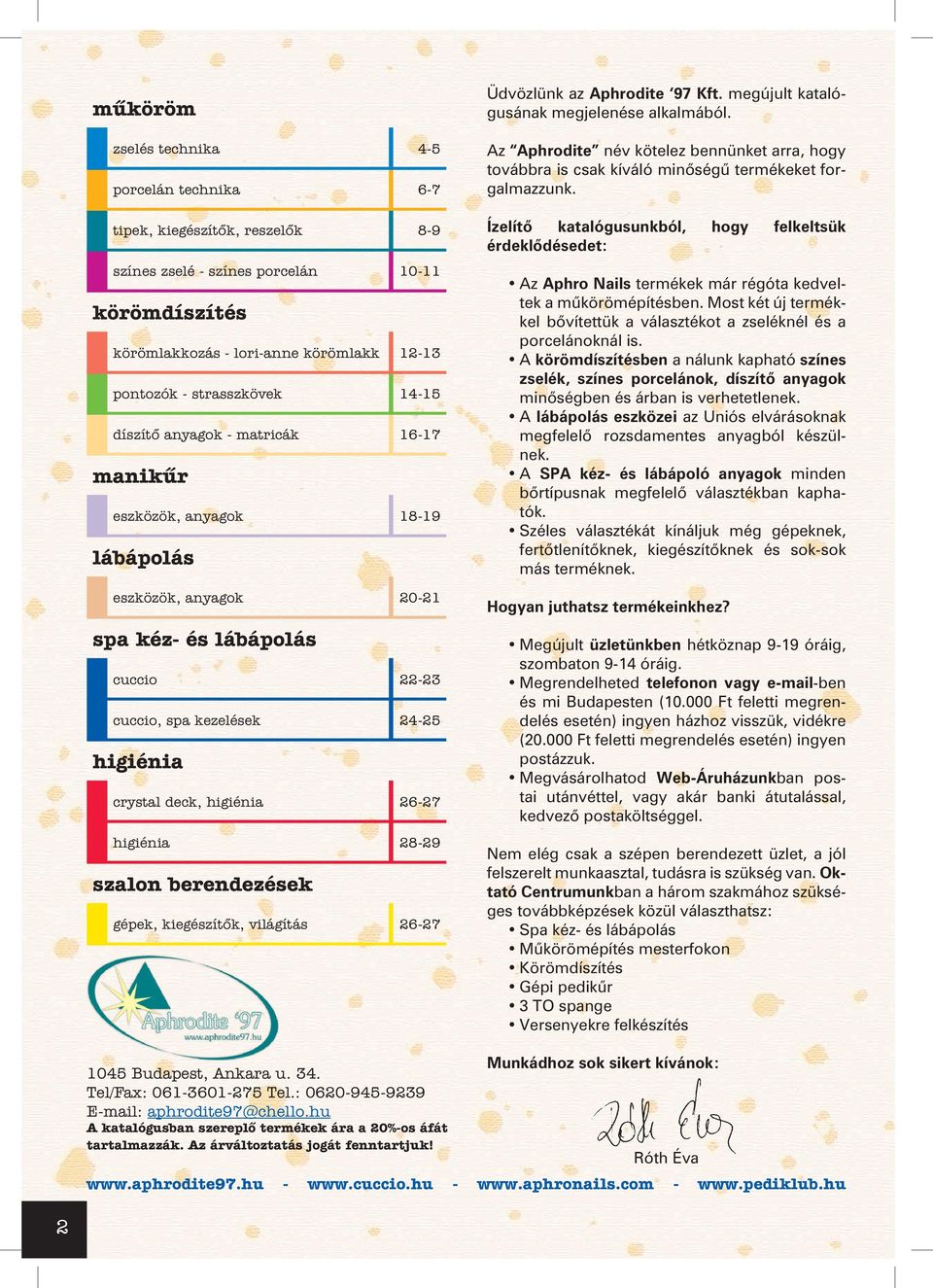 26-27 higiénia 28-29 szalon berendezések gépek, kiegészítők, világítás 26-27 Üdvözlünk az Aphrodite 97 Kft. megújult katalógusának megjelenése alkalmából.
