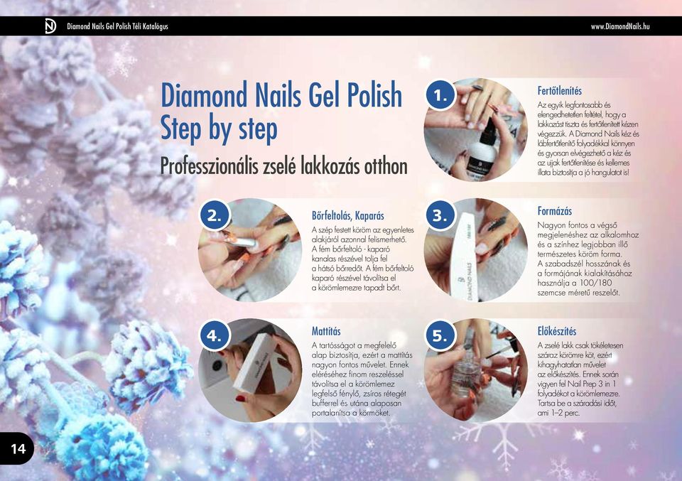 A Diamond Nails kéz és lábfertőtlenítő folyadékkal könnyen és gyorsan elvégezhető a kéz és az ujjak fertőtlenítése és kellemes illata biztosítja a jó hangulatot is! 2.