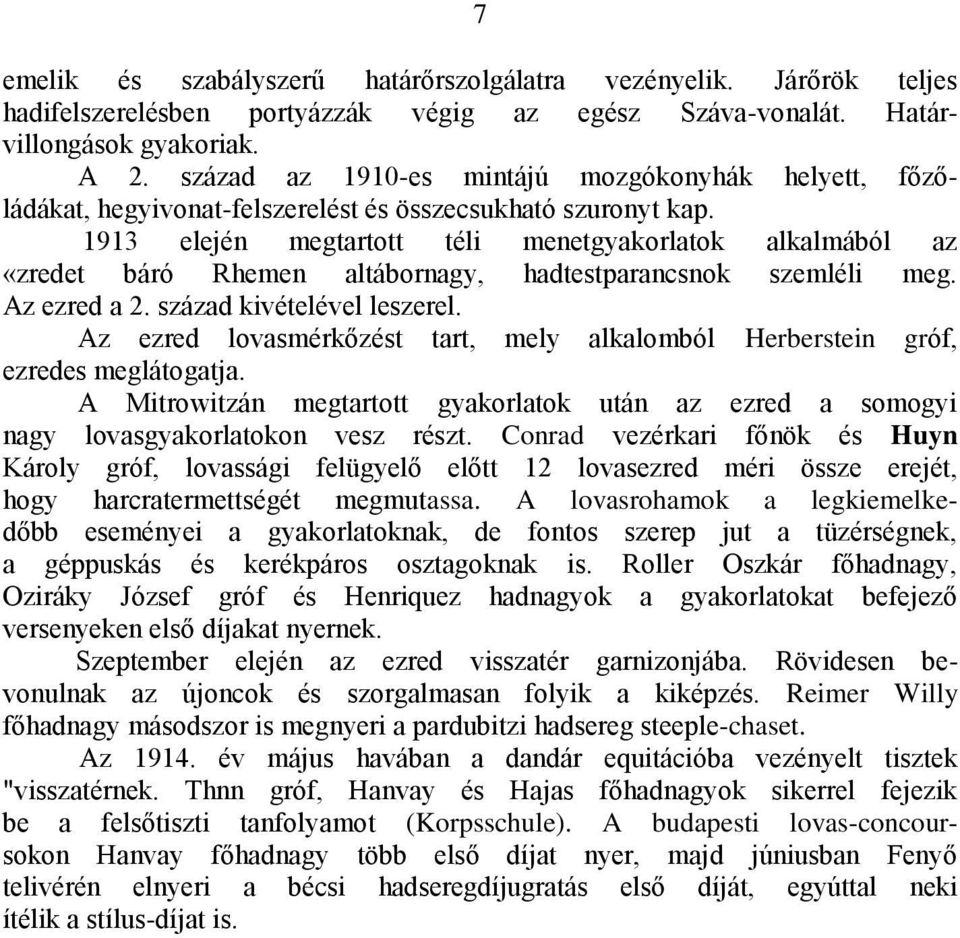 1913 elején megtartott téli menetgyakorlatok alkalmából az «zredet báró Rhemen altábornagy, hadtestparancsnok szemléli meg. Az ezred a 2. század kivételével leszerel.