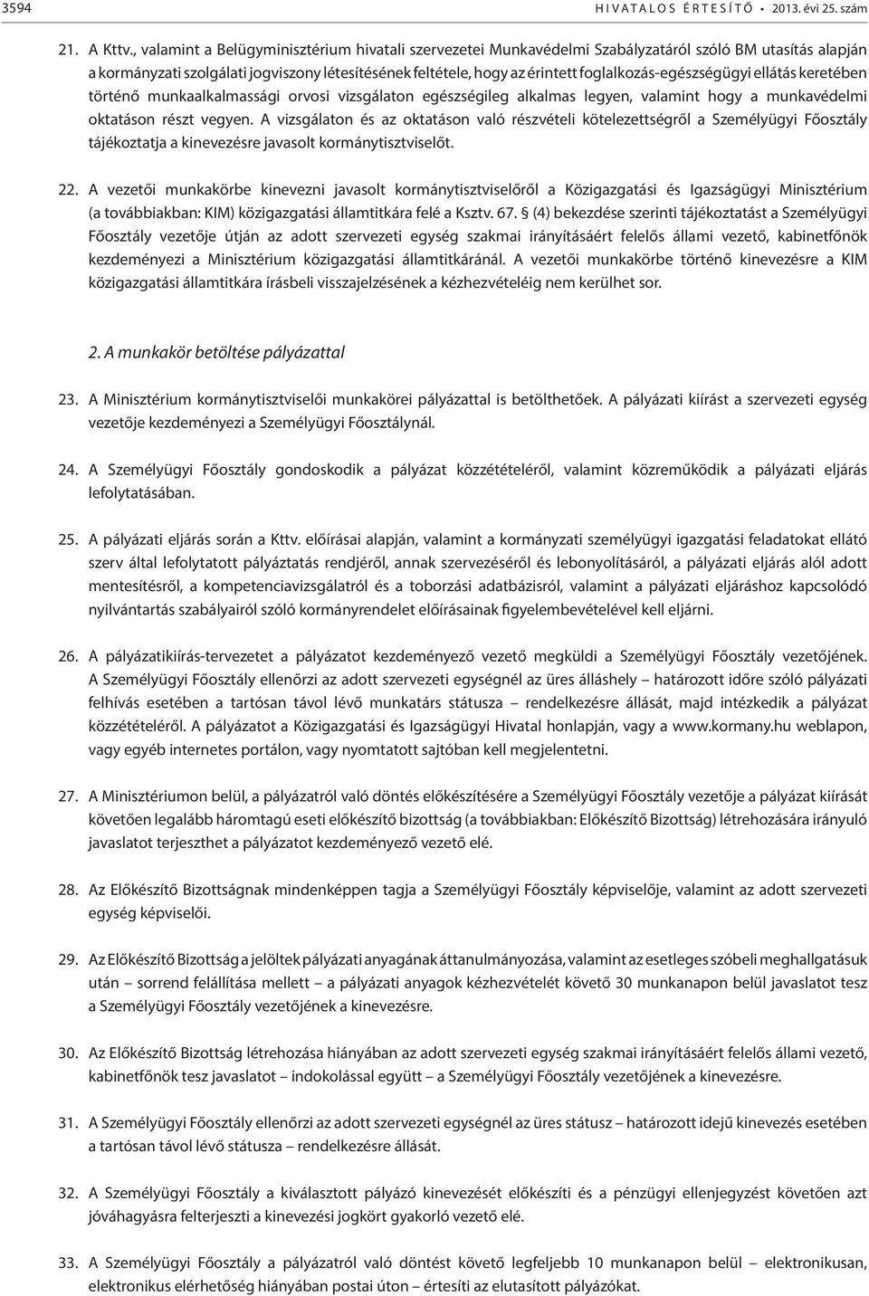 foglalkozás-egészségügyi ellátás keretében történő munkaalkalmassági orvosi vizsgálaton egészségileg alkalmas legyen, valamint hogy a munkavédelmi oktatáson részt vegyen.